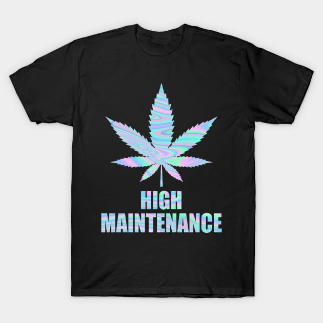 Weed Cannabis High Maintenance Shirt T-Shirt by Kelley Clothing